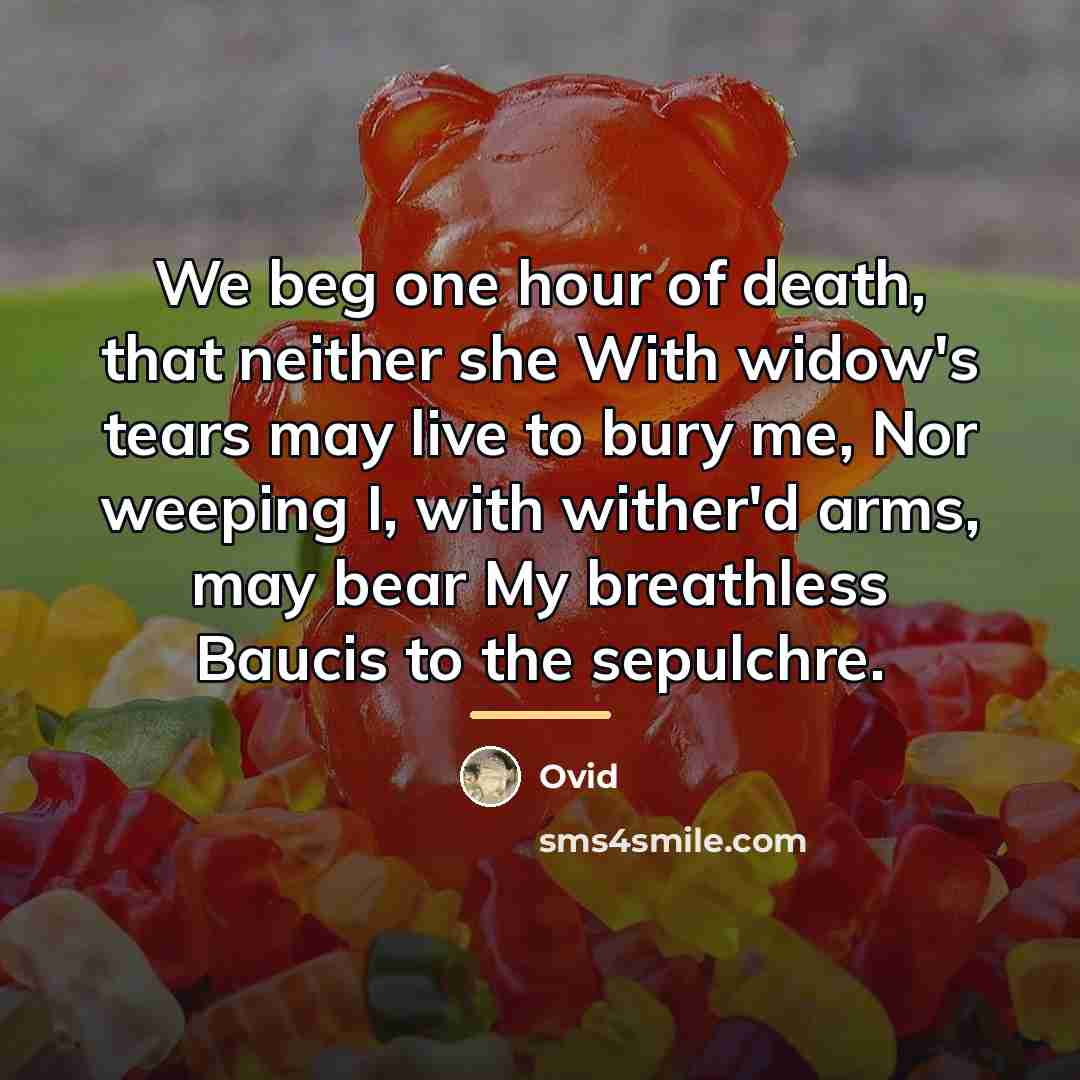 “We beg one hour of death, that neither she With…” quote by Ovid