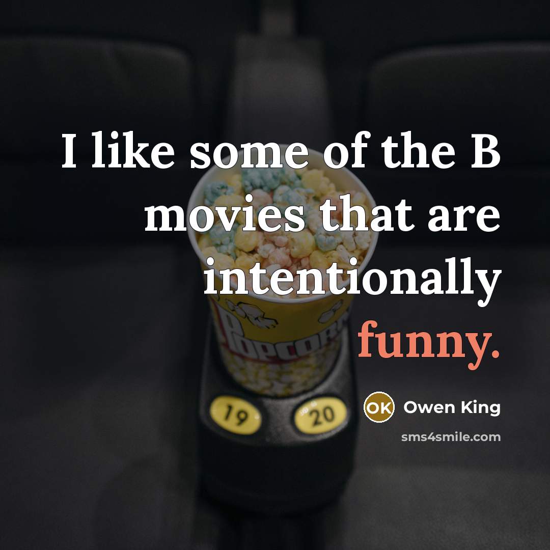 “I like some of the B movies that are intentionally…” quote by Owen King