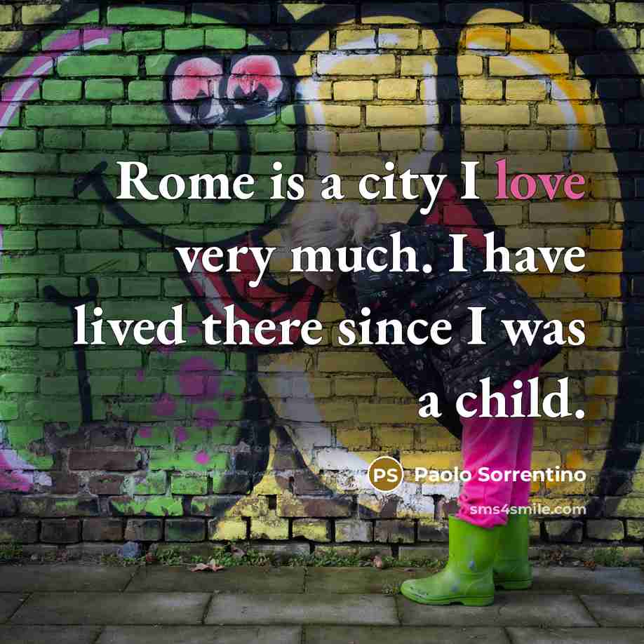 “Rome is a city I love very much. I have…” quote by Paolo Sorrentino