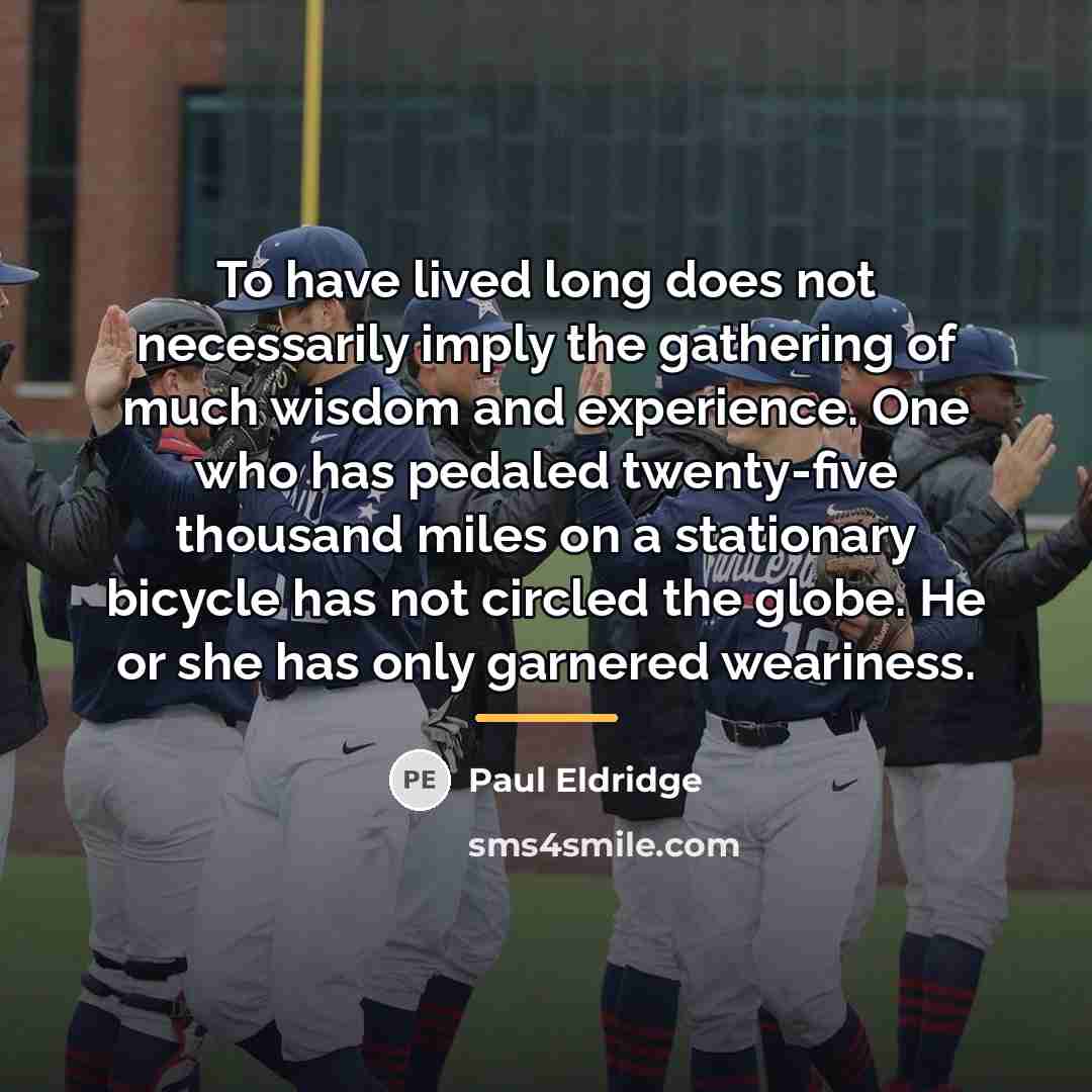 “To have lived long does not necessarily imply the gathering…” quote by Paul Eldridge