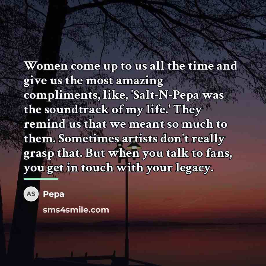 “Women come up to us all the time and give…” quote by Pepa