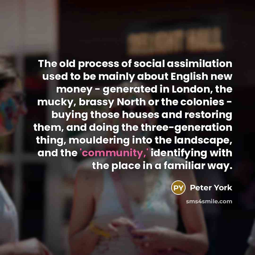 “The old process of social assimilation used to be mainly…” quote by Peter York