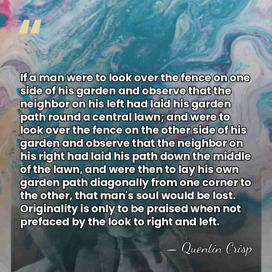 If a man were to look over the fence on one side&hellip; - Quentin Crisp