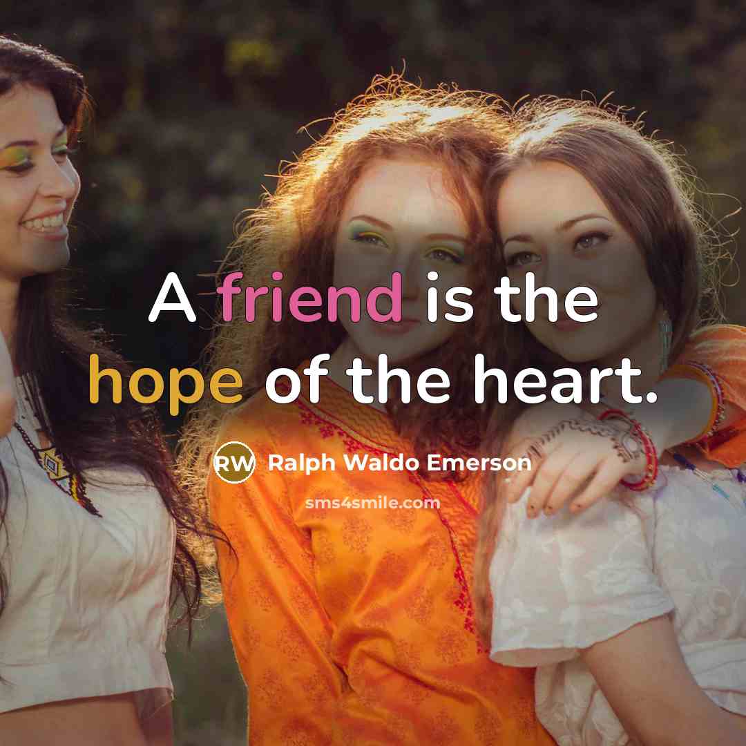 “A friend is the hope of the heart.” quote by Ralph Waldo Emerson