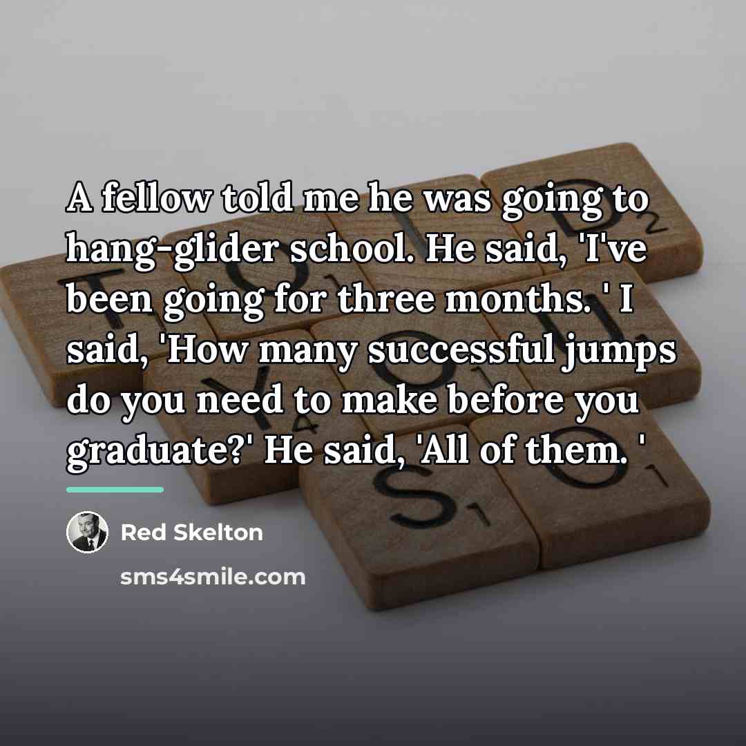 “A fellow told me he was going to hang-glider school.…” quote by Red Skelton