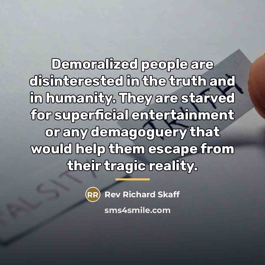 “Demoralized people are disinterested in the truth and in humanity.…” quote by Rev Richard Skaff