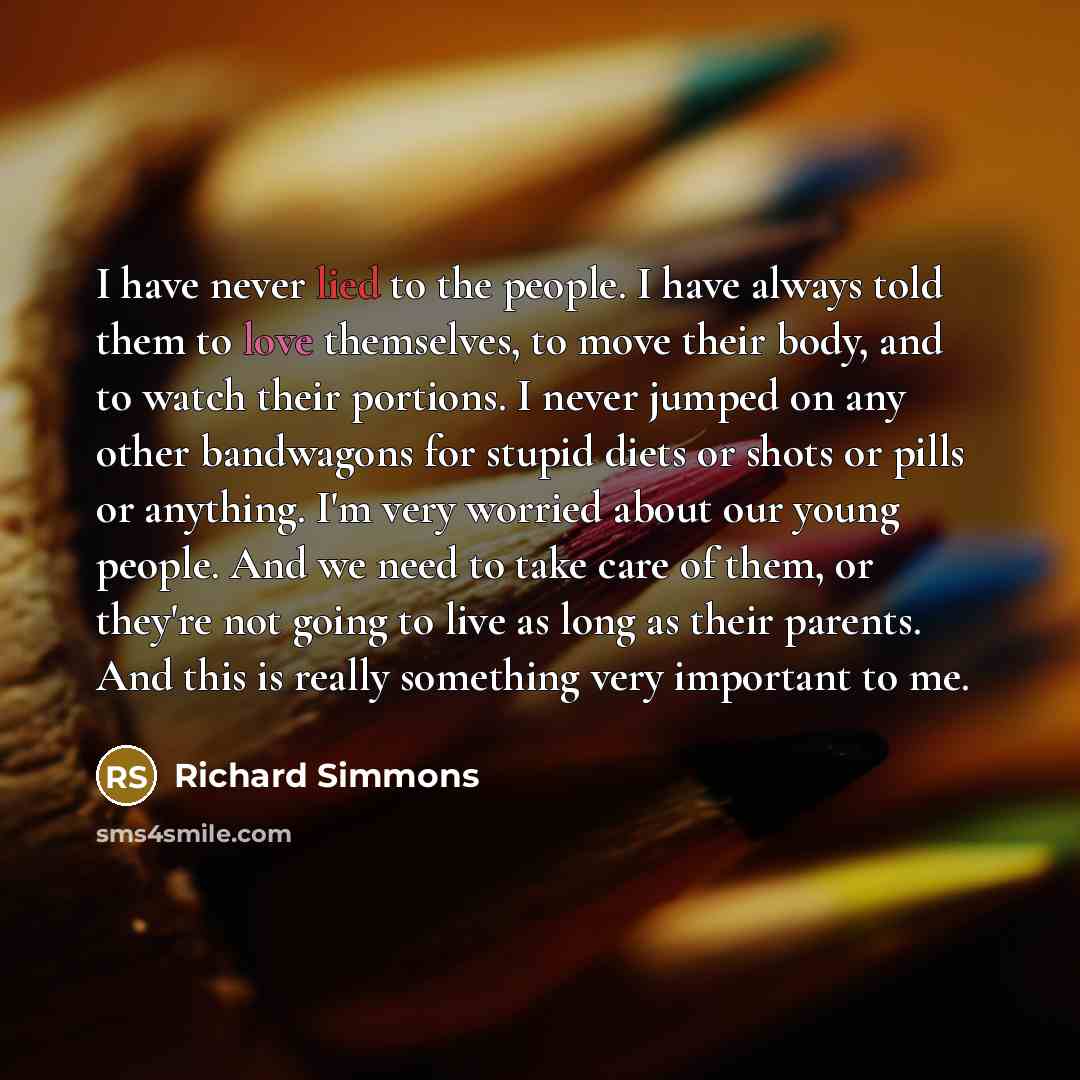 “I have never lied to the people. I have always…” quote by Richard Simmons