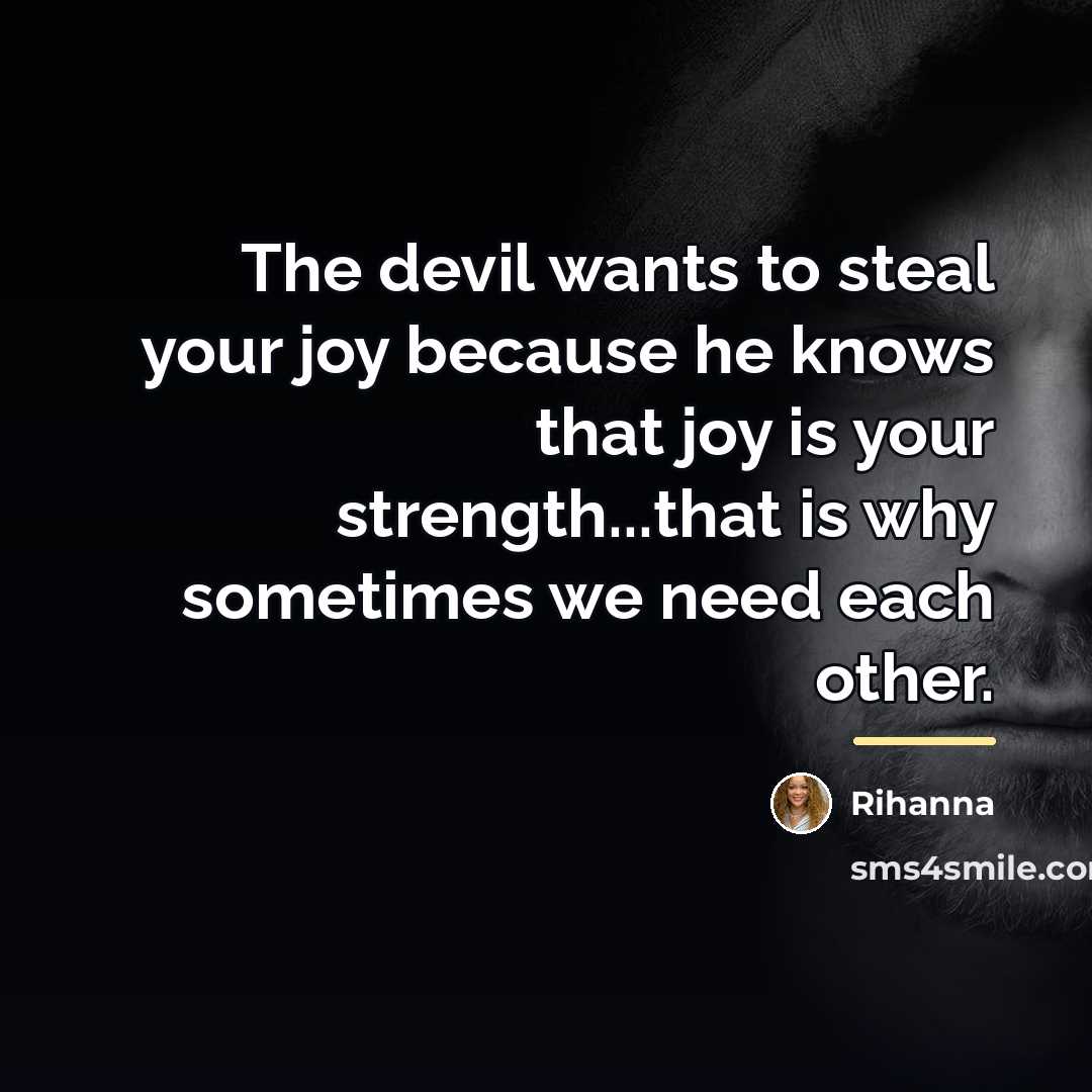 “The devil wants to steal your joy because he knows…” quote by Rihanna