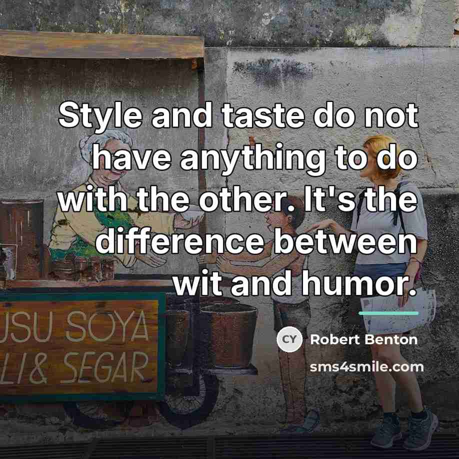 “Style and taste do not have anything to do with…” quote by Robert Benton