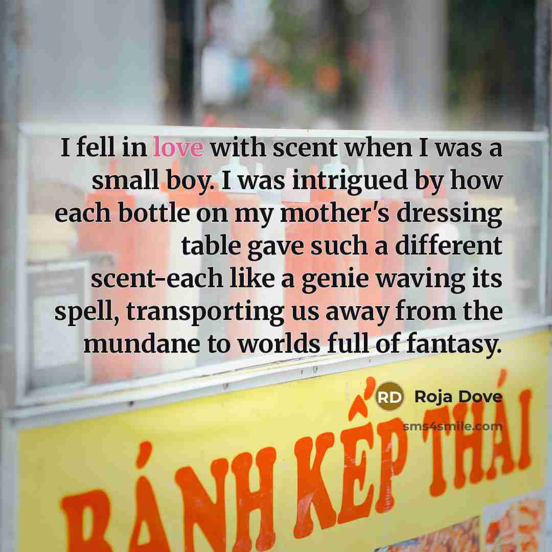 “I fell in love with scent when I was a…” quote by Roja Dove