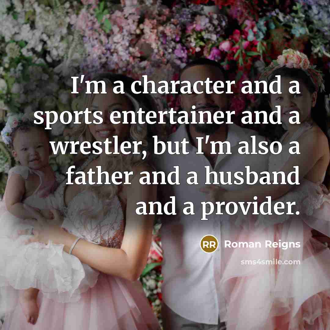 “I'm a character and a sports entertainer and a wrestler,…” quote by Roman Reigns