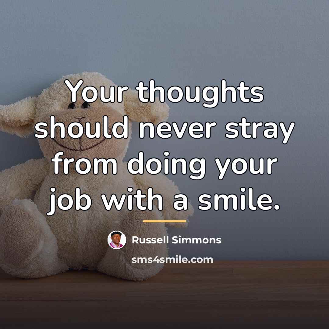 “Your thoughts should never stray from doing your job with…” quote by Russell Simmons