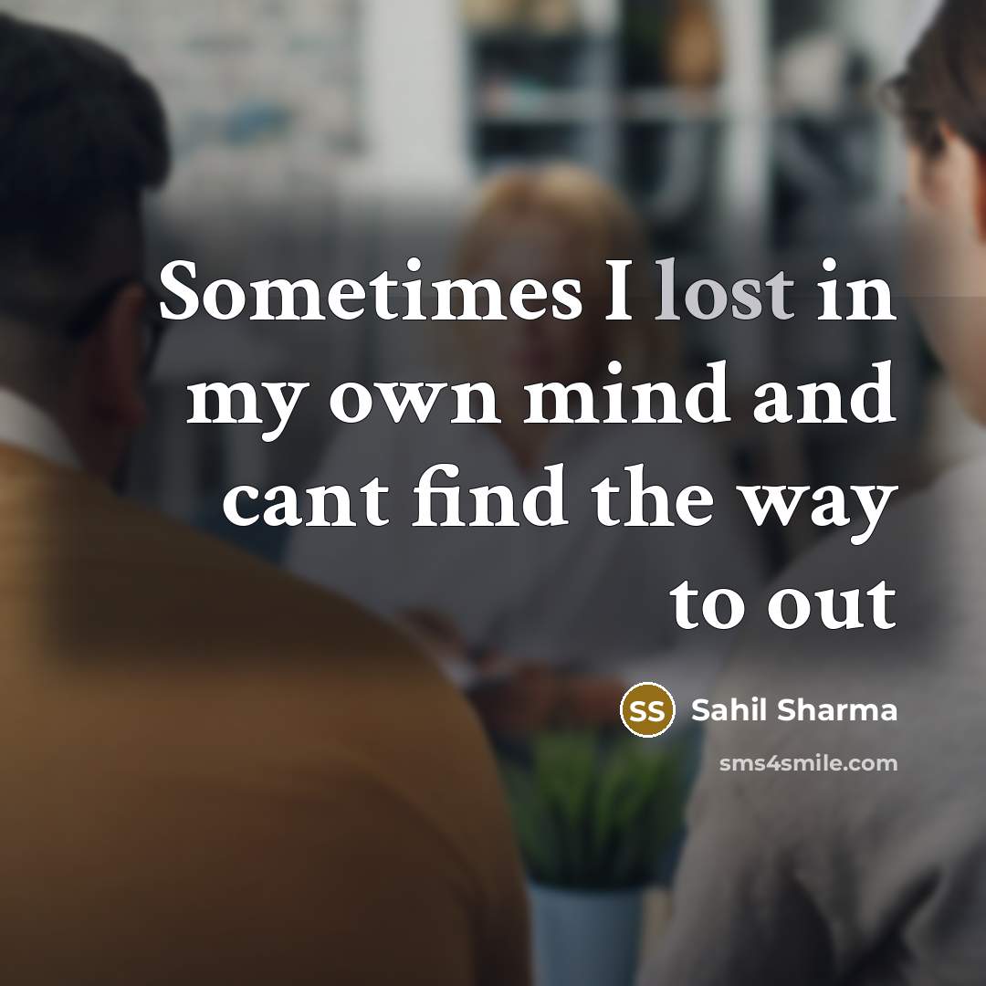 “Sometimes I lost in my own mind and cant find…” quote by Sahil Sharma