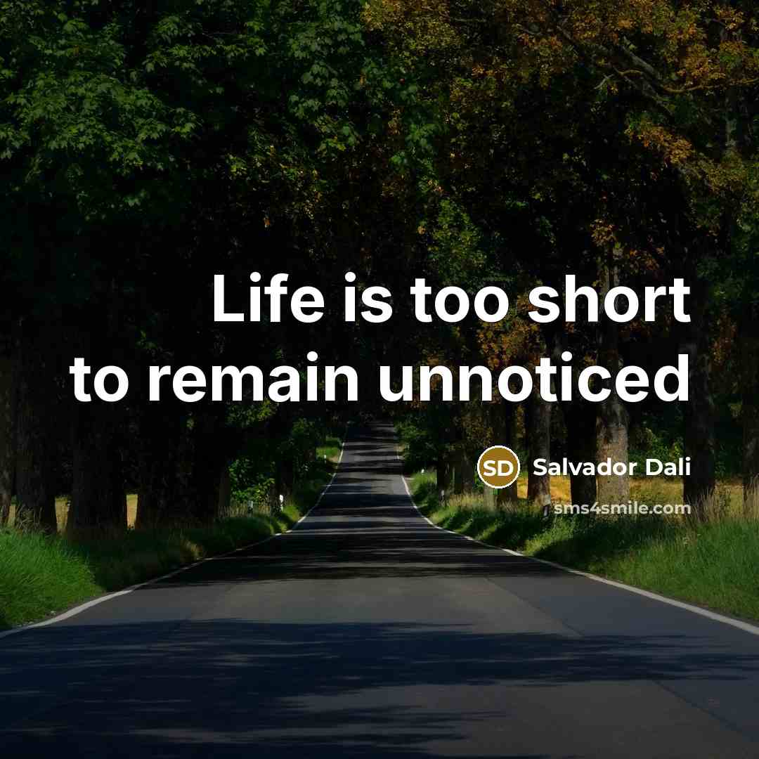 “Life is too short to remain unnoticed…” quote by Salvador Dali