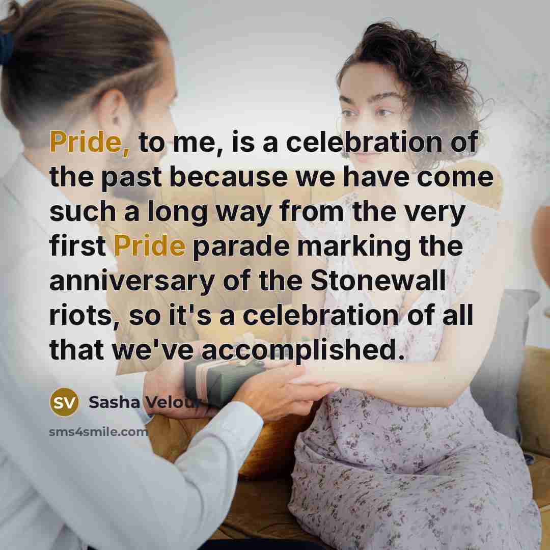 “Pride, to me, is a celebration of the past because…” quote by Sasha Velour