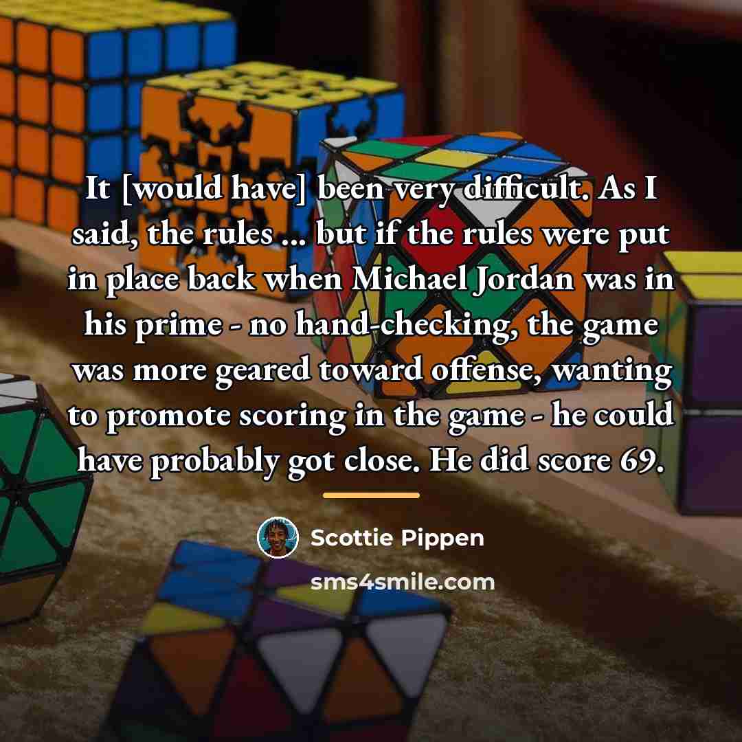 “It [would have] been very difficult. As I said, the…” quote by Scottie Pippen
