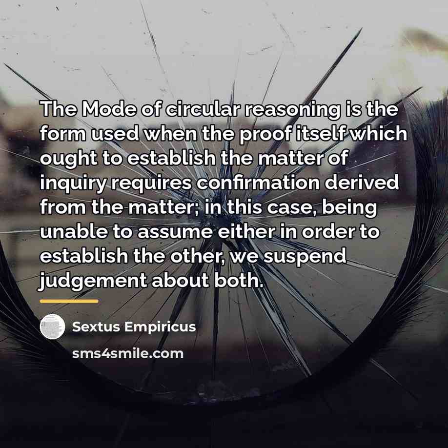“The Mode of circular reasoning is the form used when…” quote by Sextus Empiricus