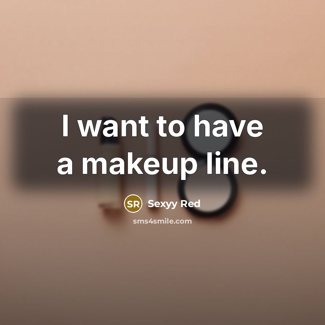 “I want to have a makeup line.…” quote by Sexyy Red