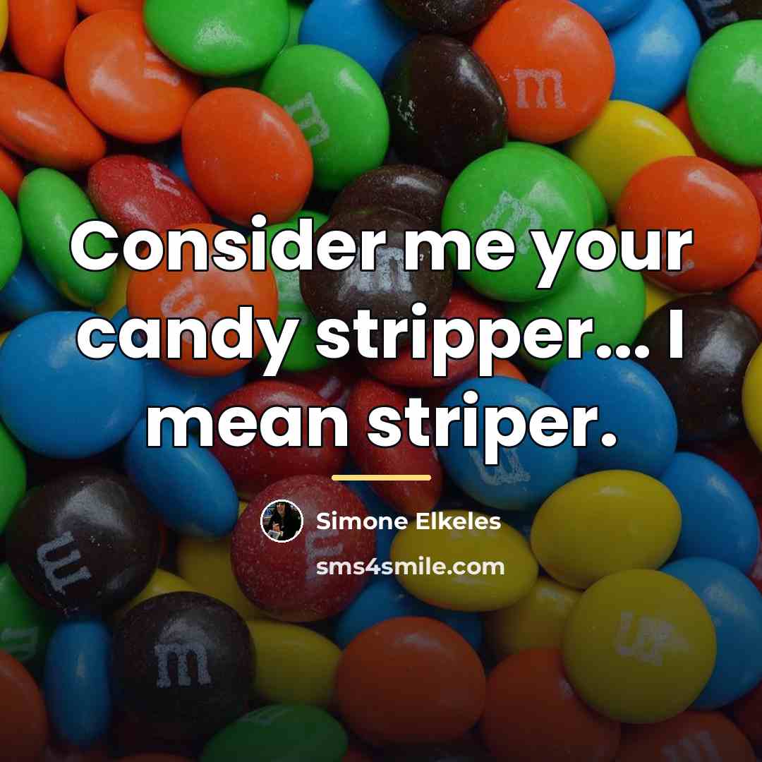 “Consider me your candy stripper... I mean striper.…” quote by Simone Elkeles
