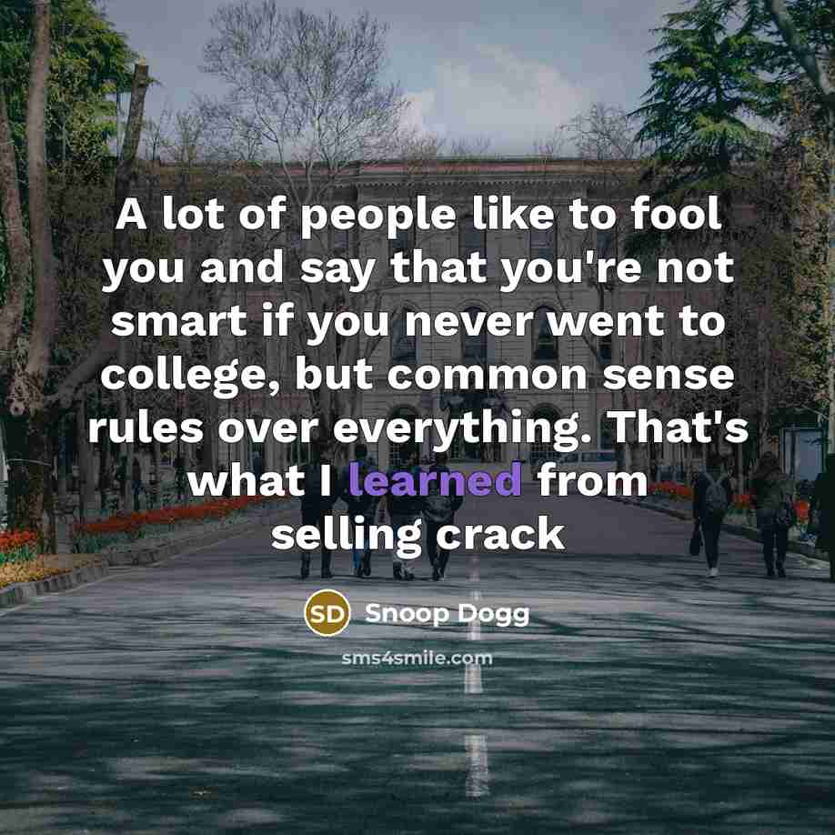 “A lot of people like to fool you and say…” quote by Snoop Dogg