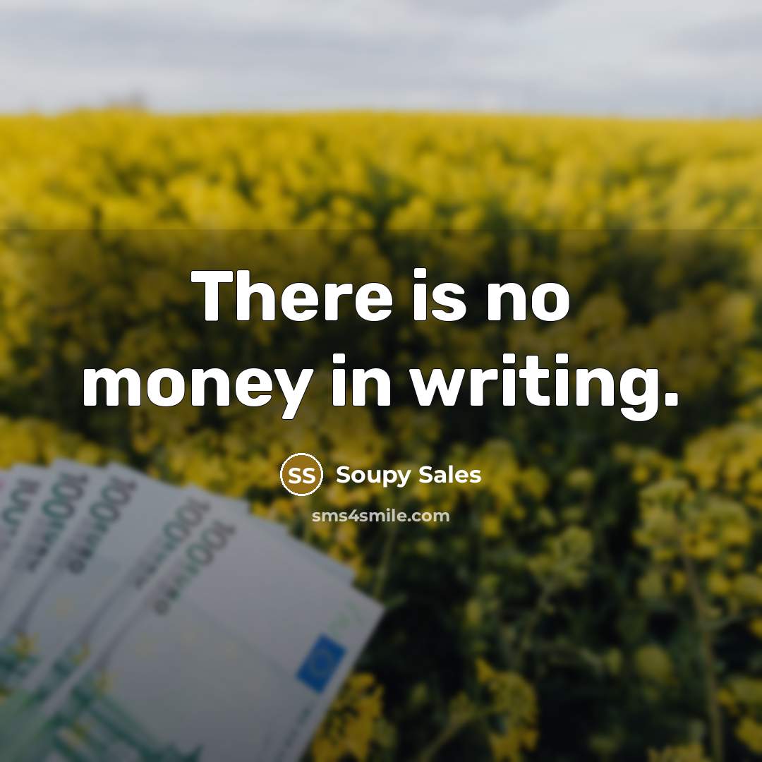 “There is no money in writing.…” quote by Soupy Sales