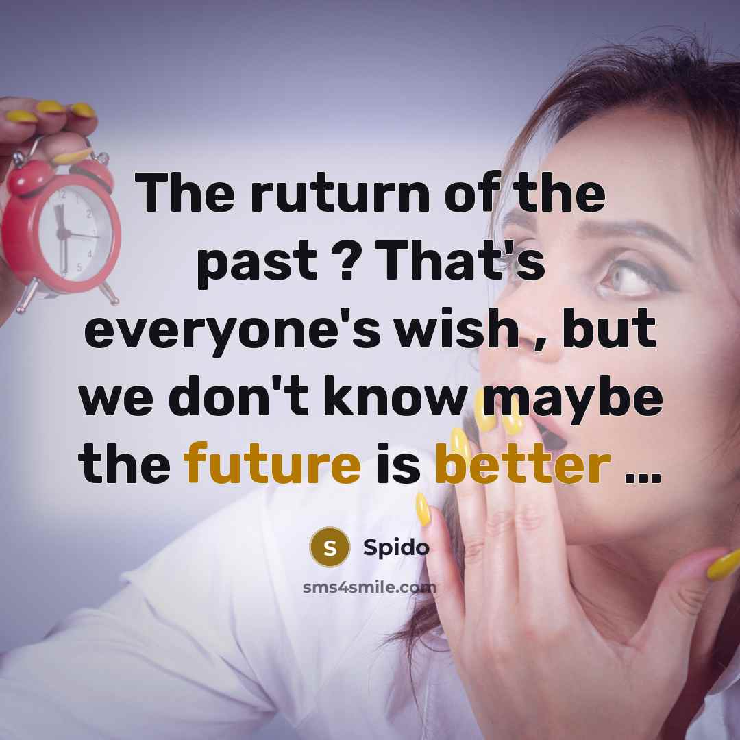 “The ruturn of the past ? That's everyone's wish ,…” quote by Spido