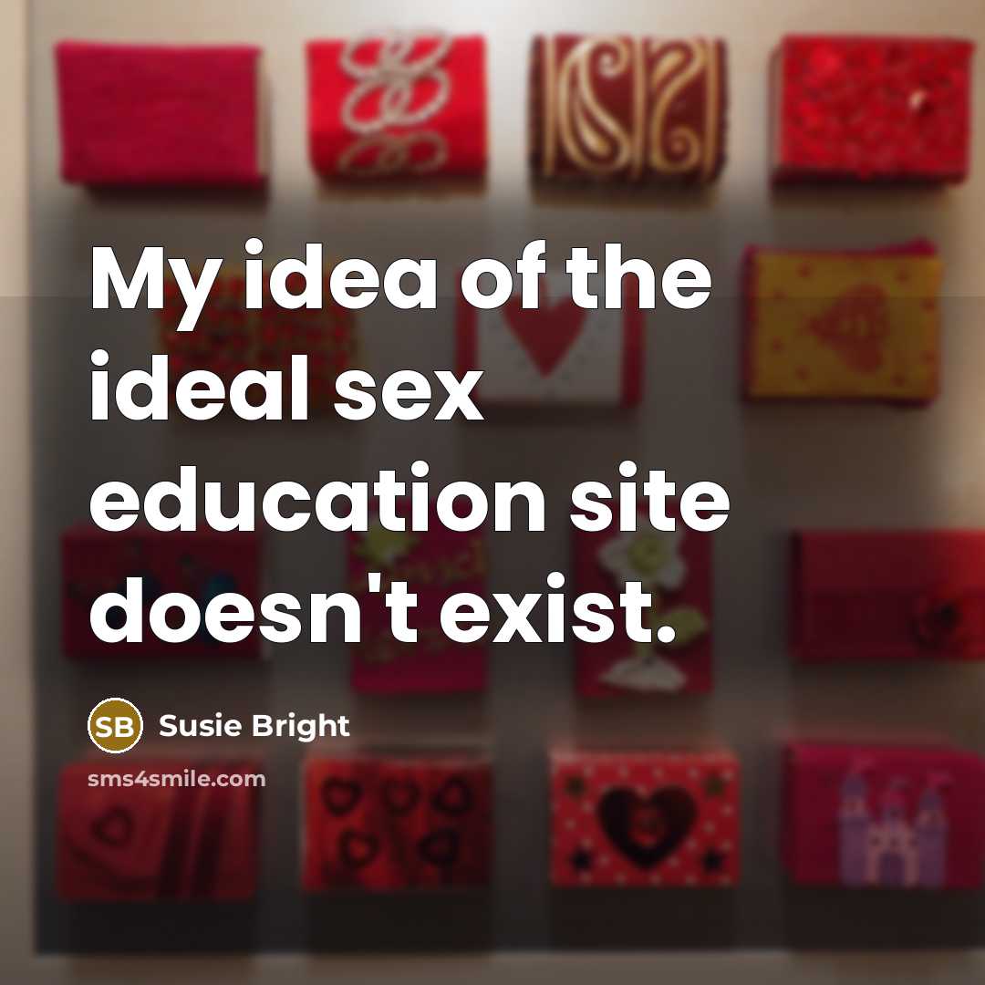 “My idea of the ideal sex education site doesn't exist.…” quote by Susie Bright