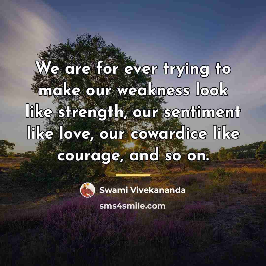 “We are for ever trying to make our weakness look…” quote by Swami Vivekananda