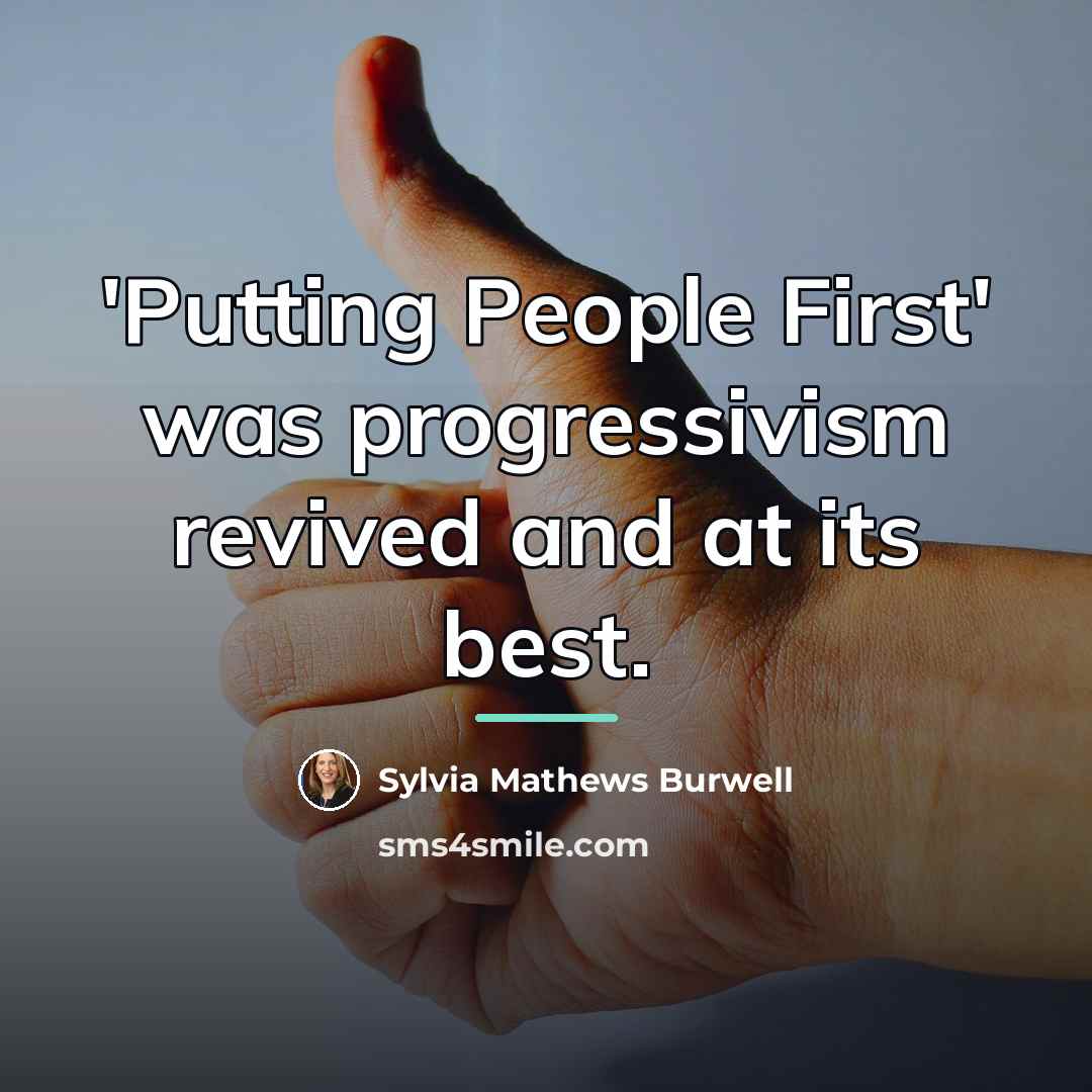 “'Putting People First' was progressivism revived and at its best.…” quote by Sylvia Mathews Burwell