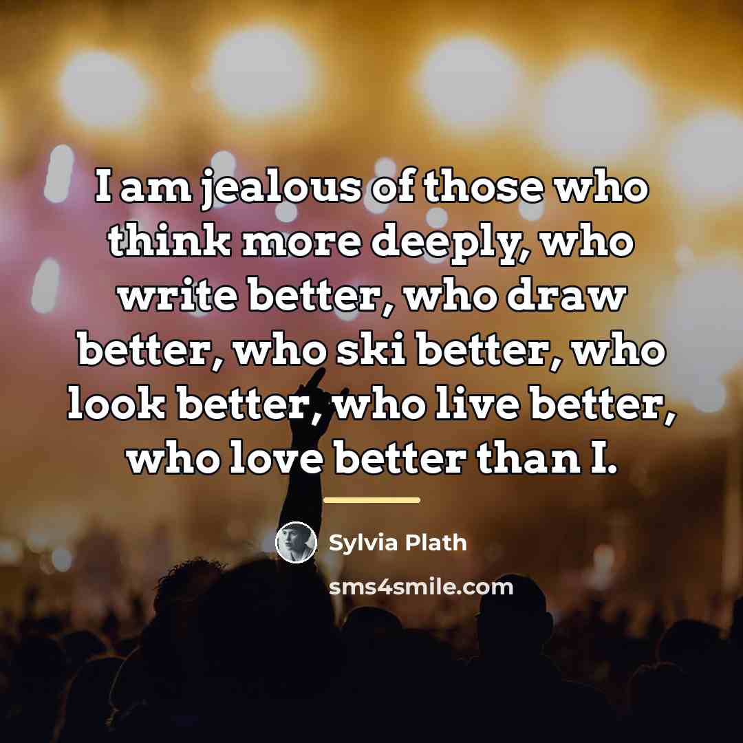“I am jealous of those who think more deeply, who…” quote by Sylvia Plath