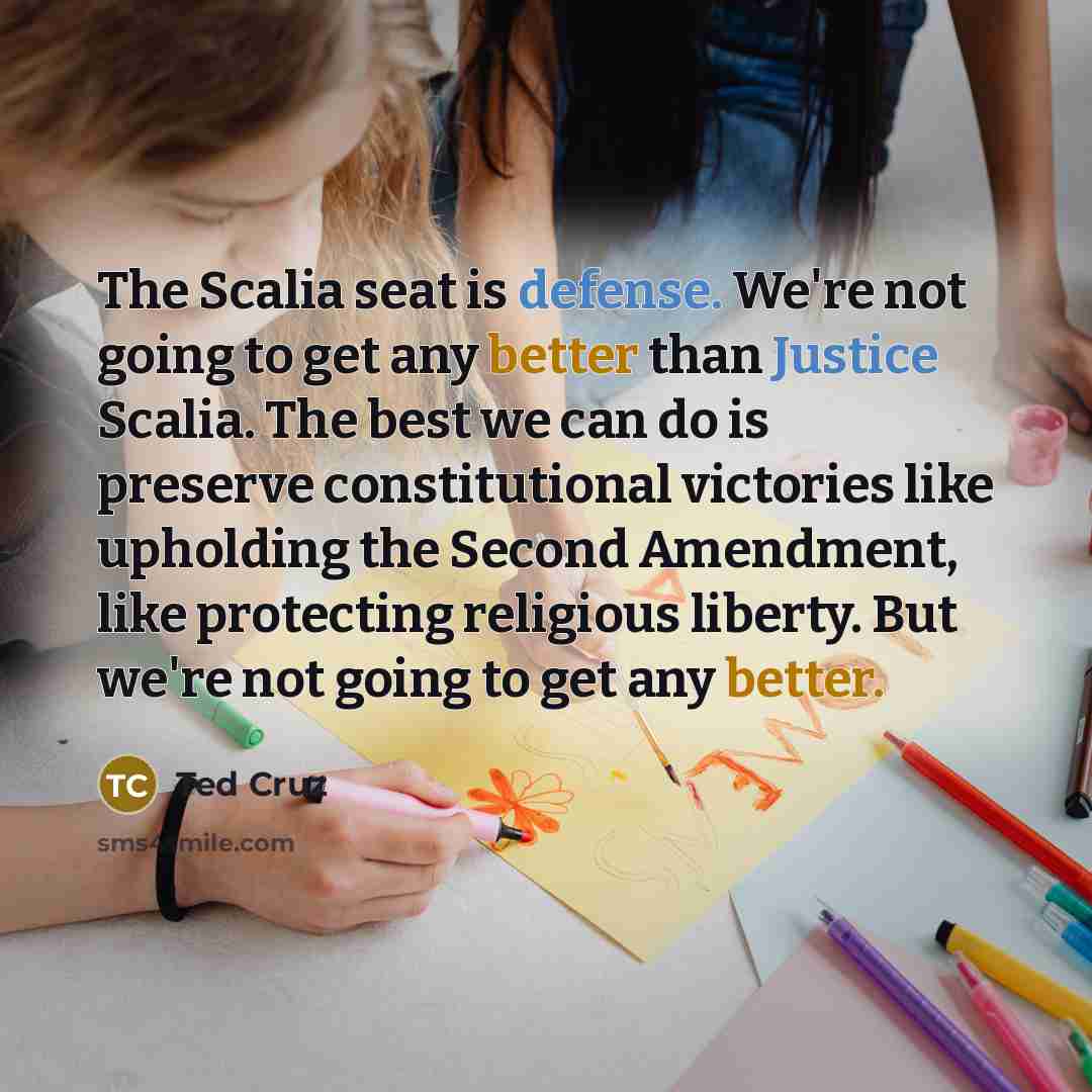 “The Scalia seat is defense. We're not going to get…” quote by Ted Cruz