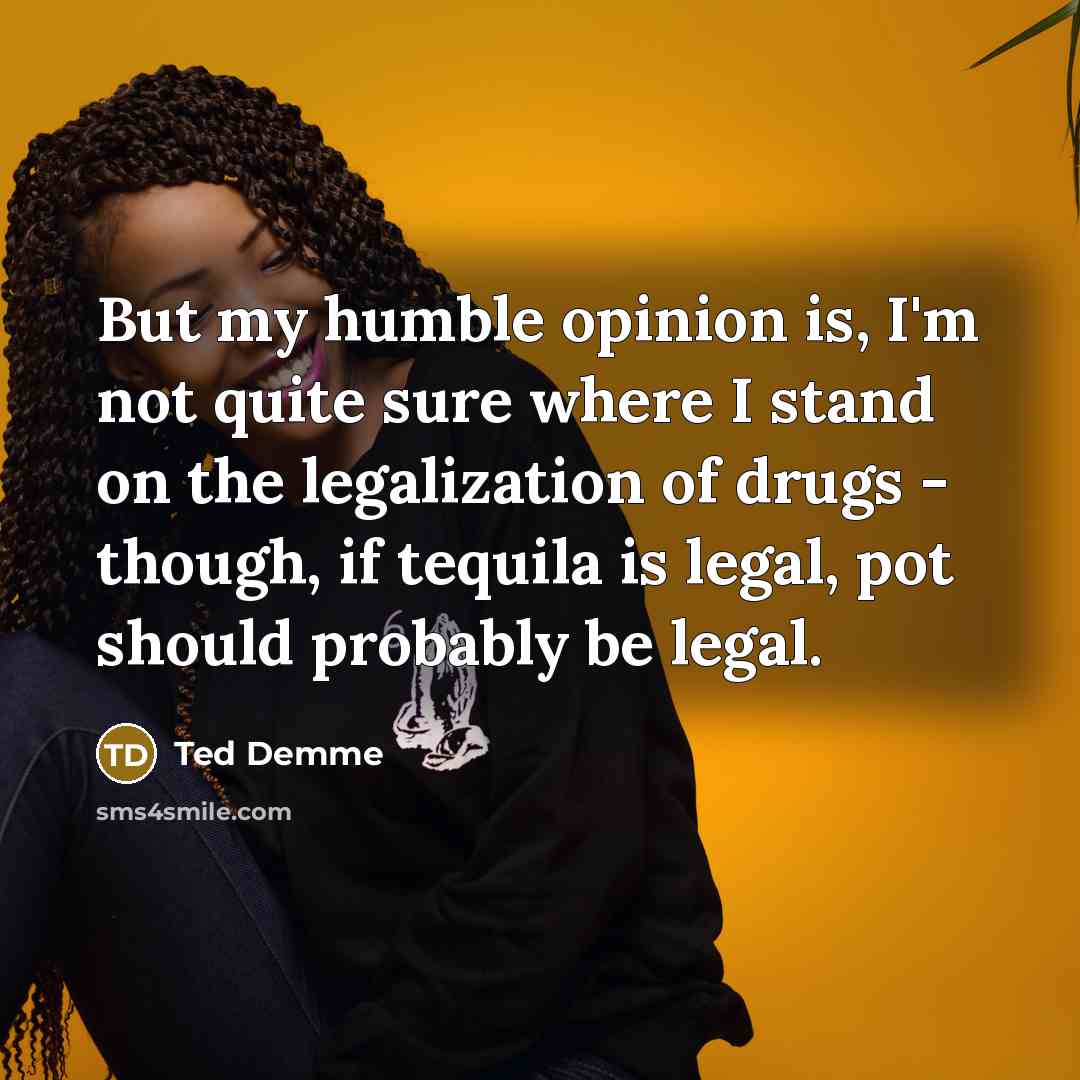 “But my humble opinion is, I'm not quite sure where…” quote by Ted Demme