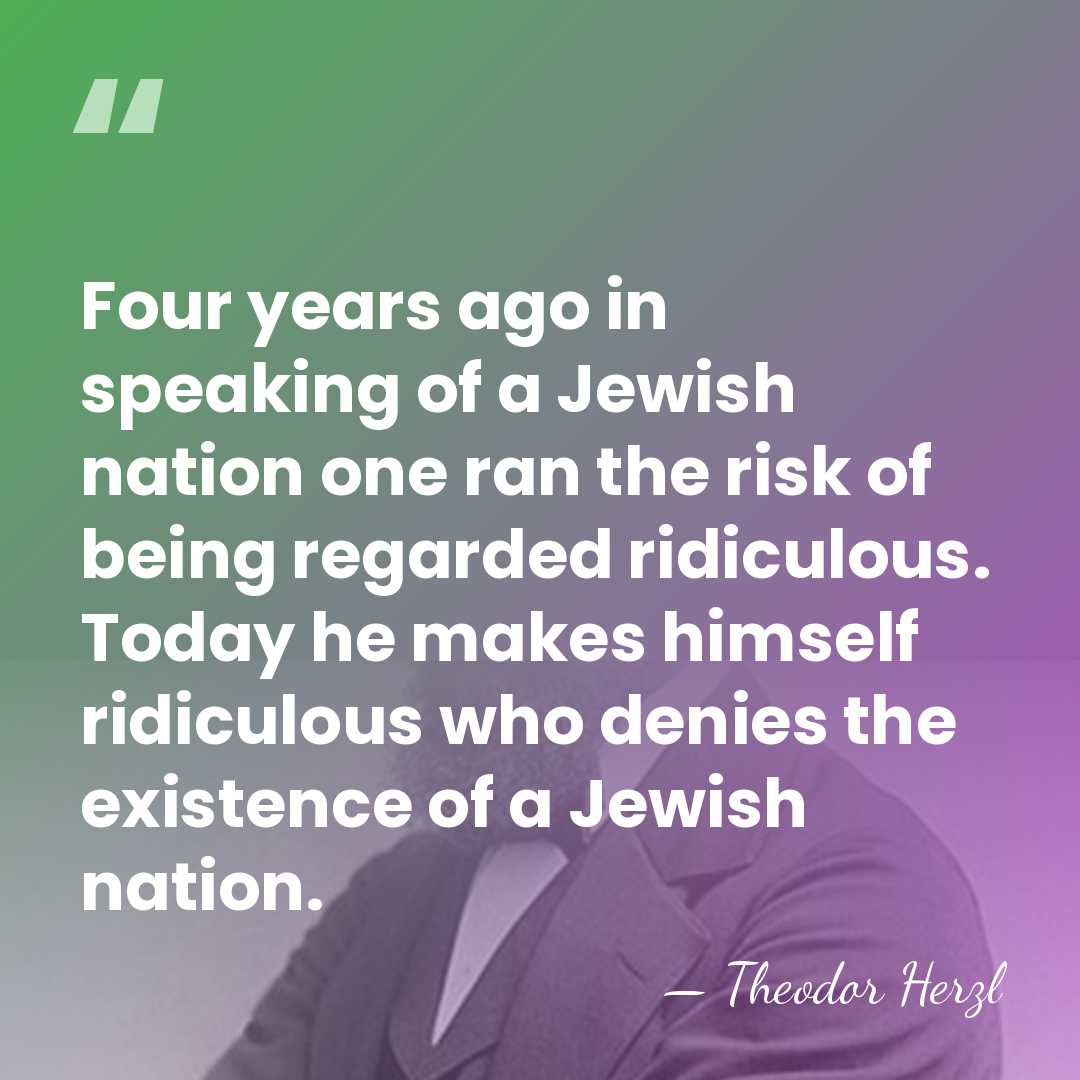 Four years ago in speaking of a Jewish nation one ran the&hellip; - Theodor Herzl