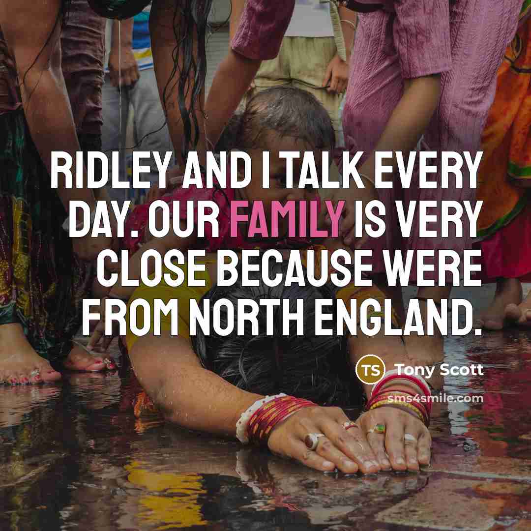 “Ridley and I talk every day. Our family is very…” quote by Tony Scott