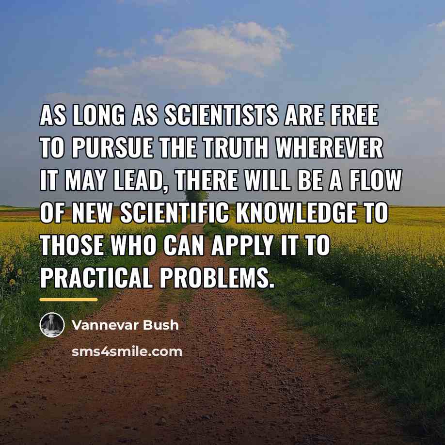 “As long as scientists are free to pursue the truth…” quote by Vannevar Bush