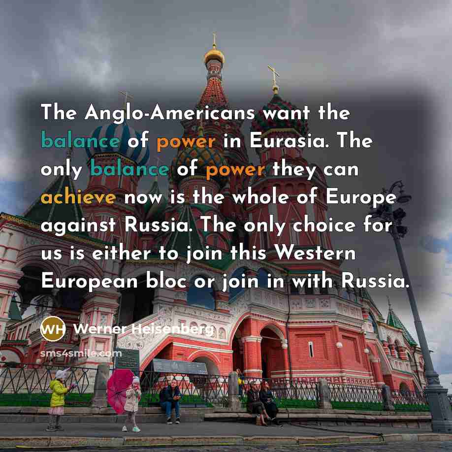 “The Anglo-Americans want the balance of power in Eurasia. The…” quote by Werner Heisenberg