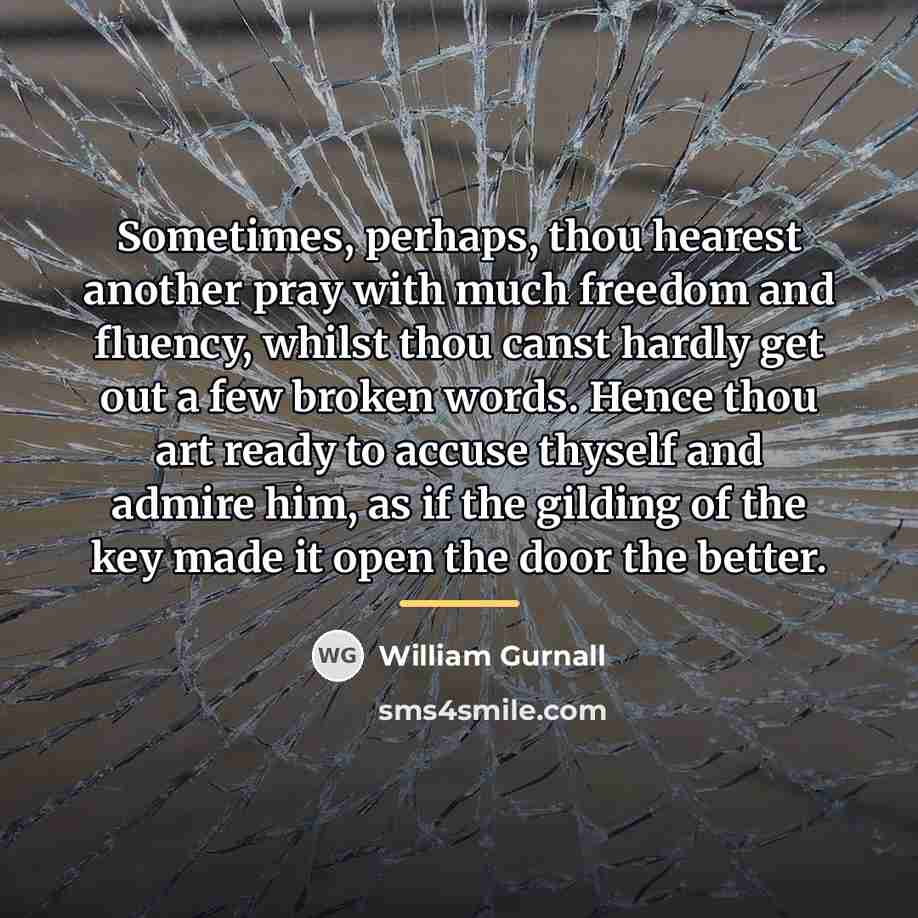 “Sometimes, perhaps, thou hearest another pray with much freedom and…” quote by William Gurnall