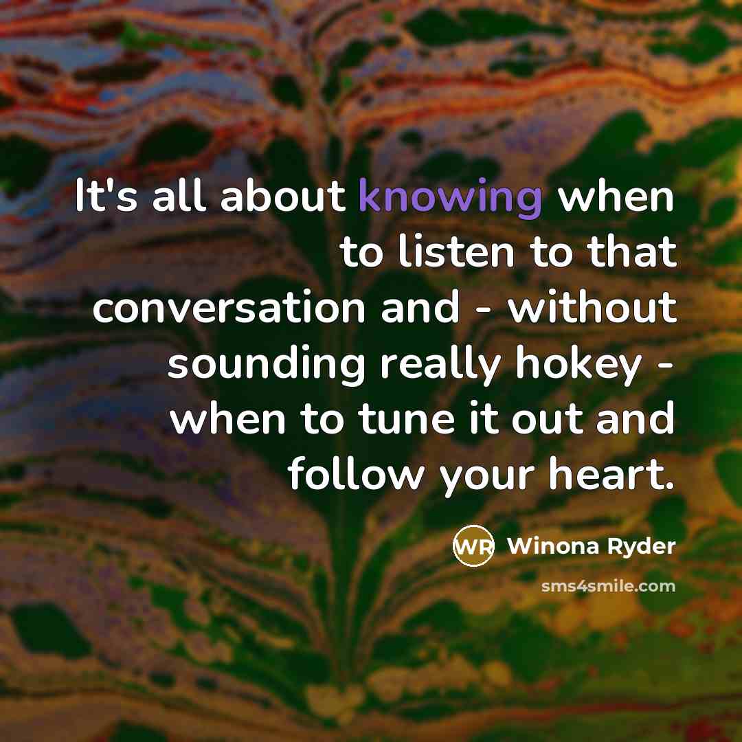 “It's all about knowing when to listen to that conversation…” quote by Winona Ryder