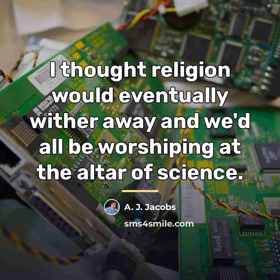“I thought religion would eventually wither away and we'd all…” quote by A. J. Jacobs