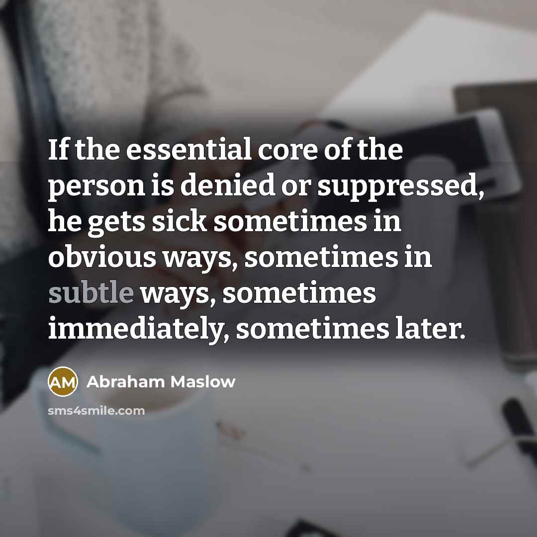 “If the essential core of the person is denied or…” quote by Abraham Maslow