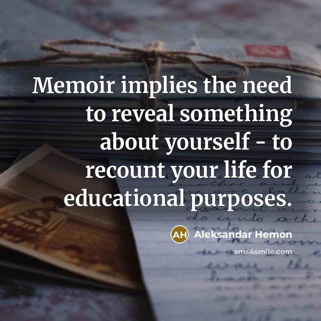 “Memoir implies the need to reveal something about yourself -…” quote by Aleksandar Hemon