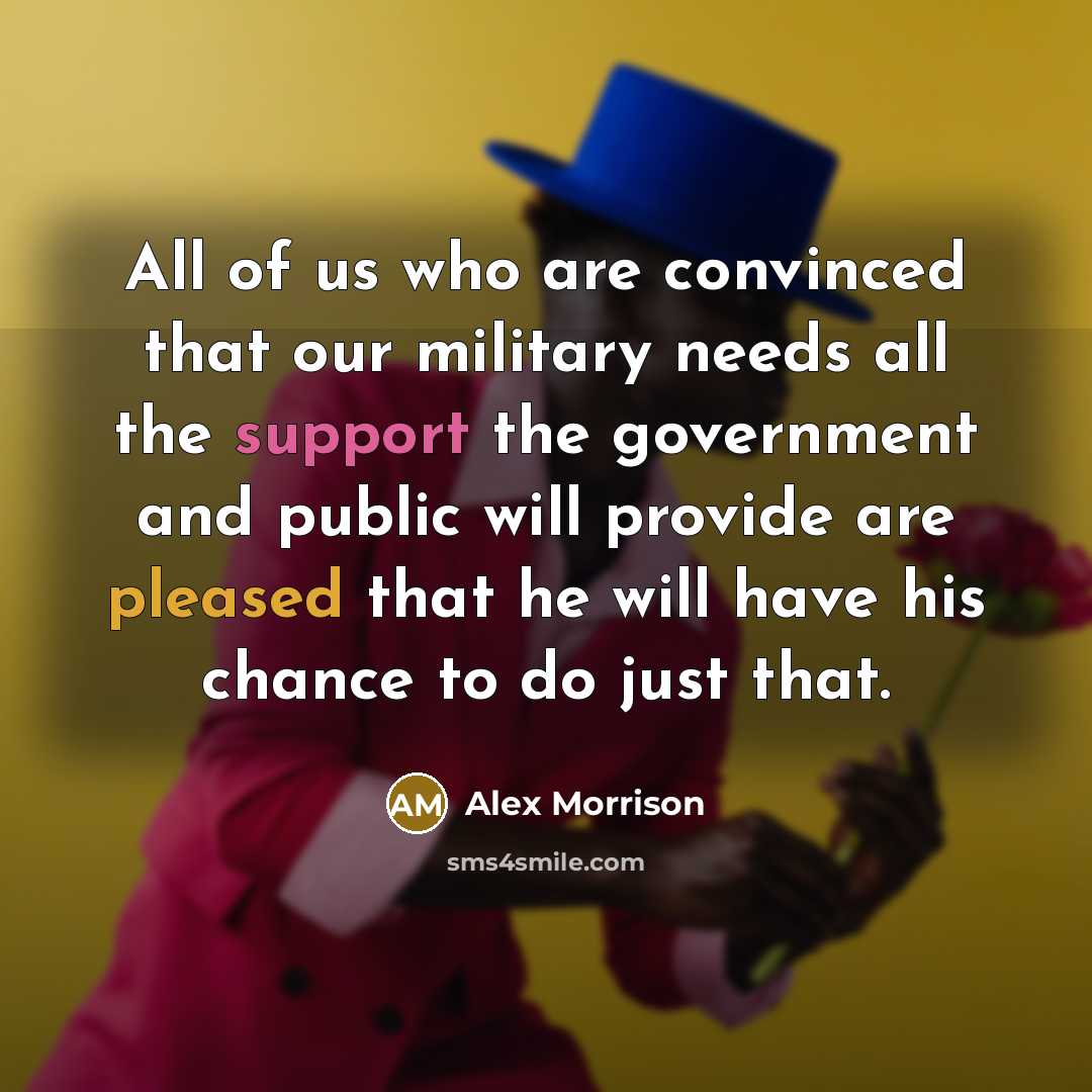 “All of us who are convinced that our military needs…” quote by Alex Morrison