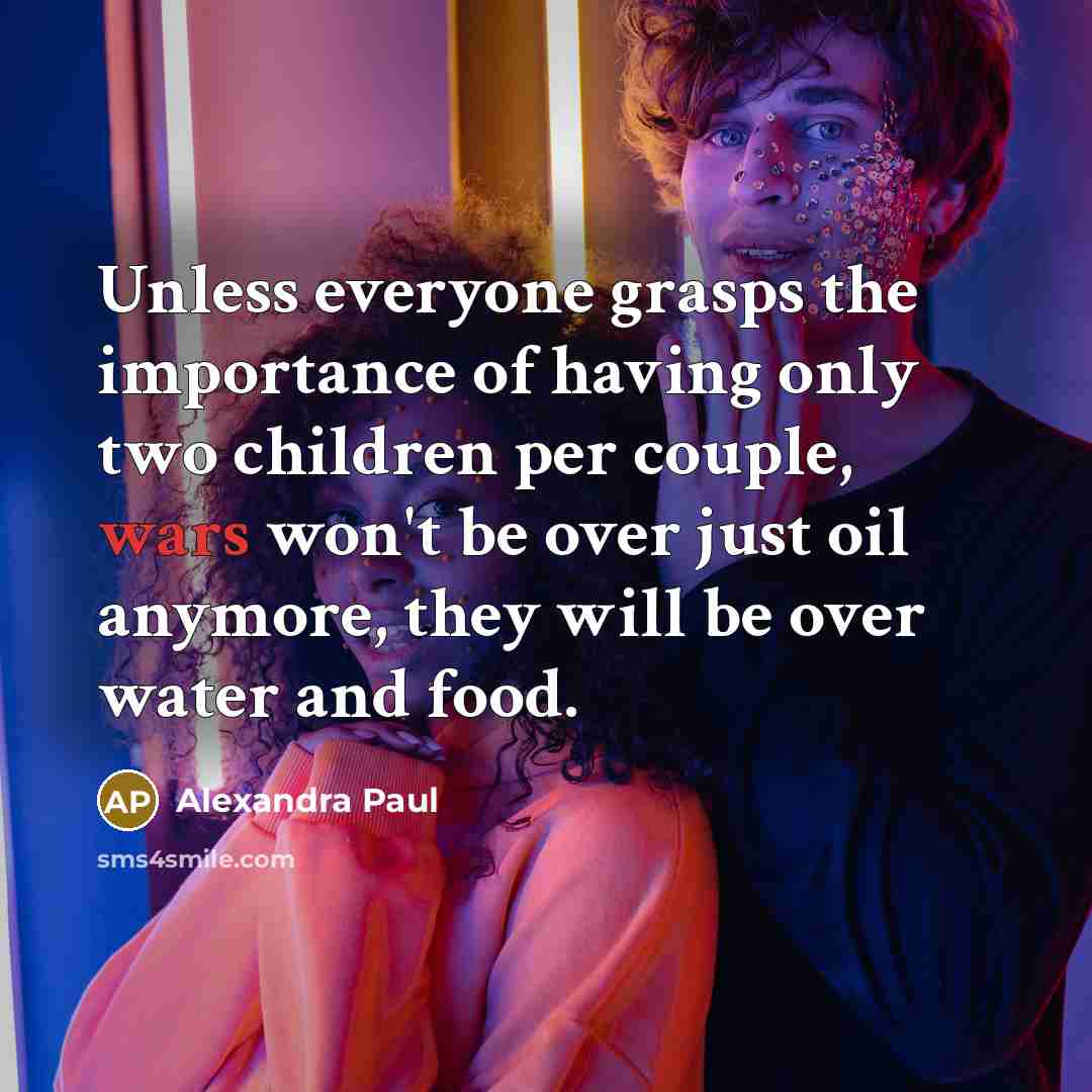 “Unless everyone grasps the importance of having only two children…” quote by Alexandra Paul