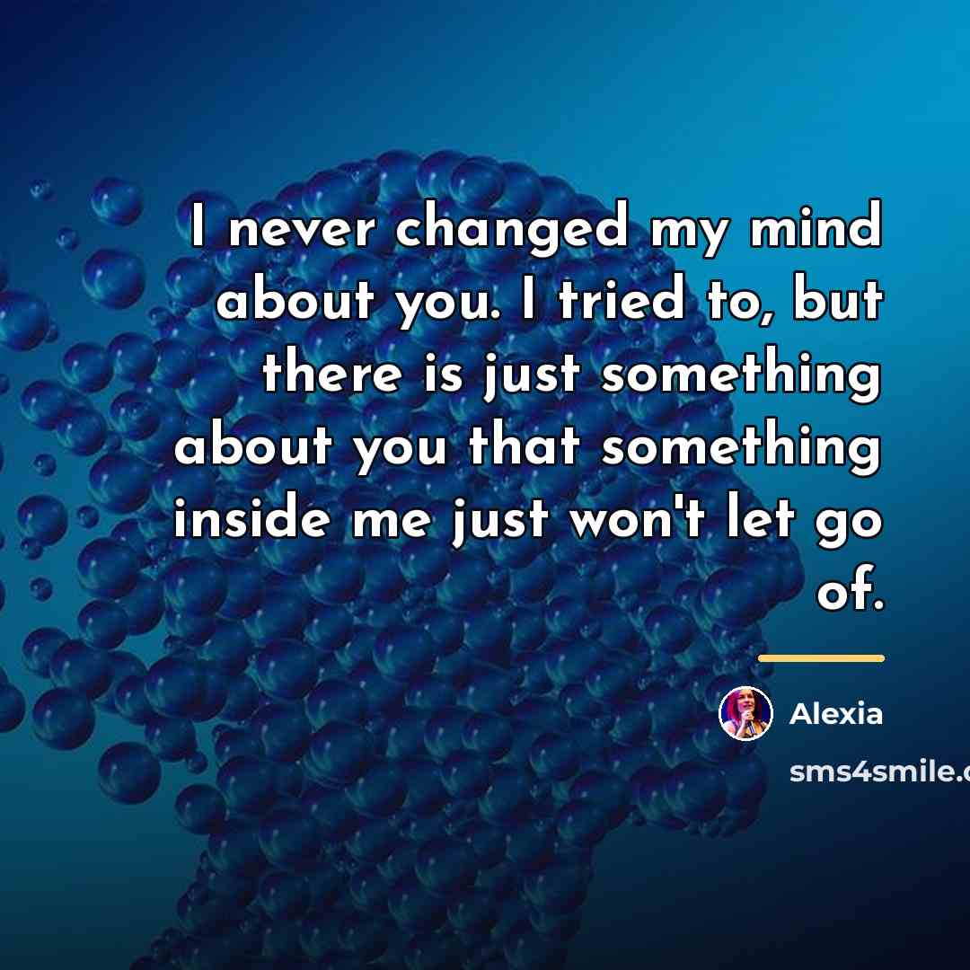“I never changed my mind about you. I tried to,…” quote by Alexia