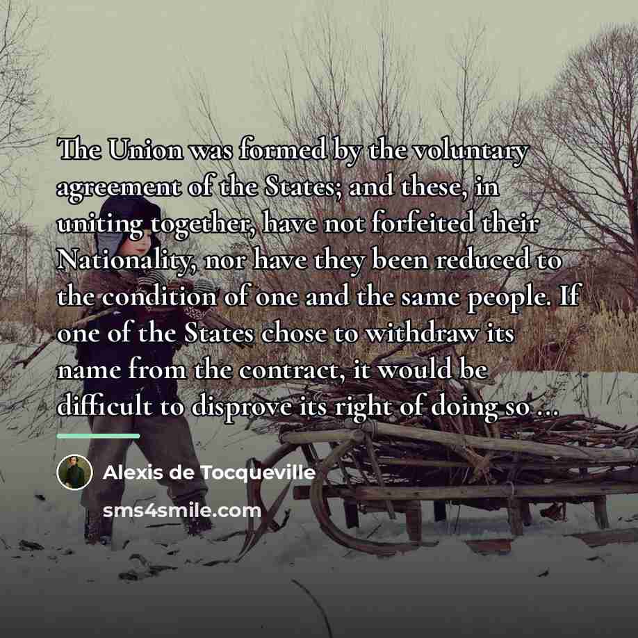 “The Union was formed by the voluntary agreement of the…” quote by Alexis de Tocqueville
