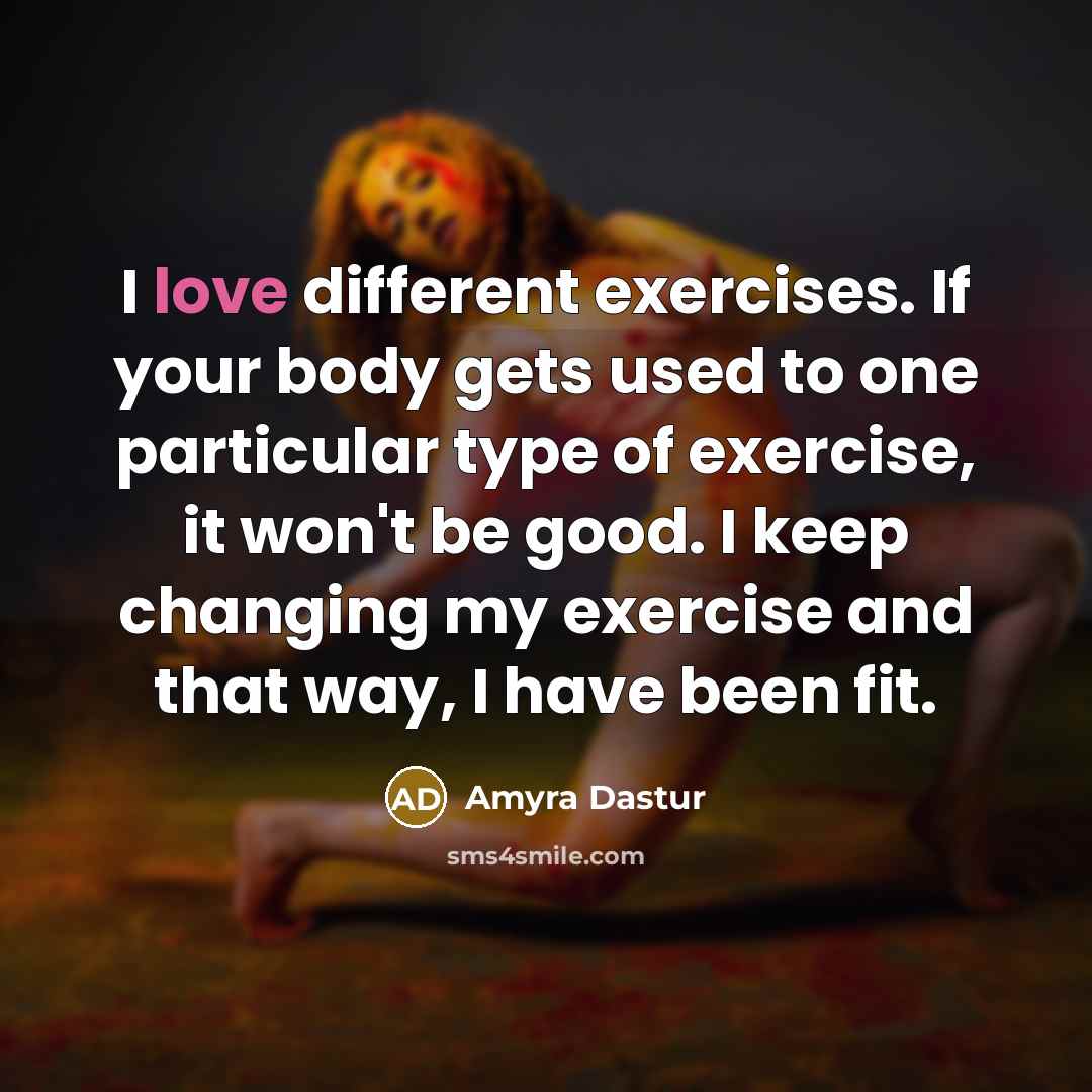 “I love different exercises. If your body gets used to…” quote by Amyra Dastur