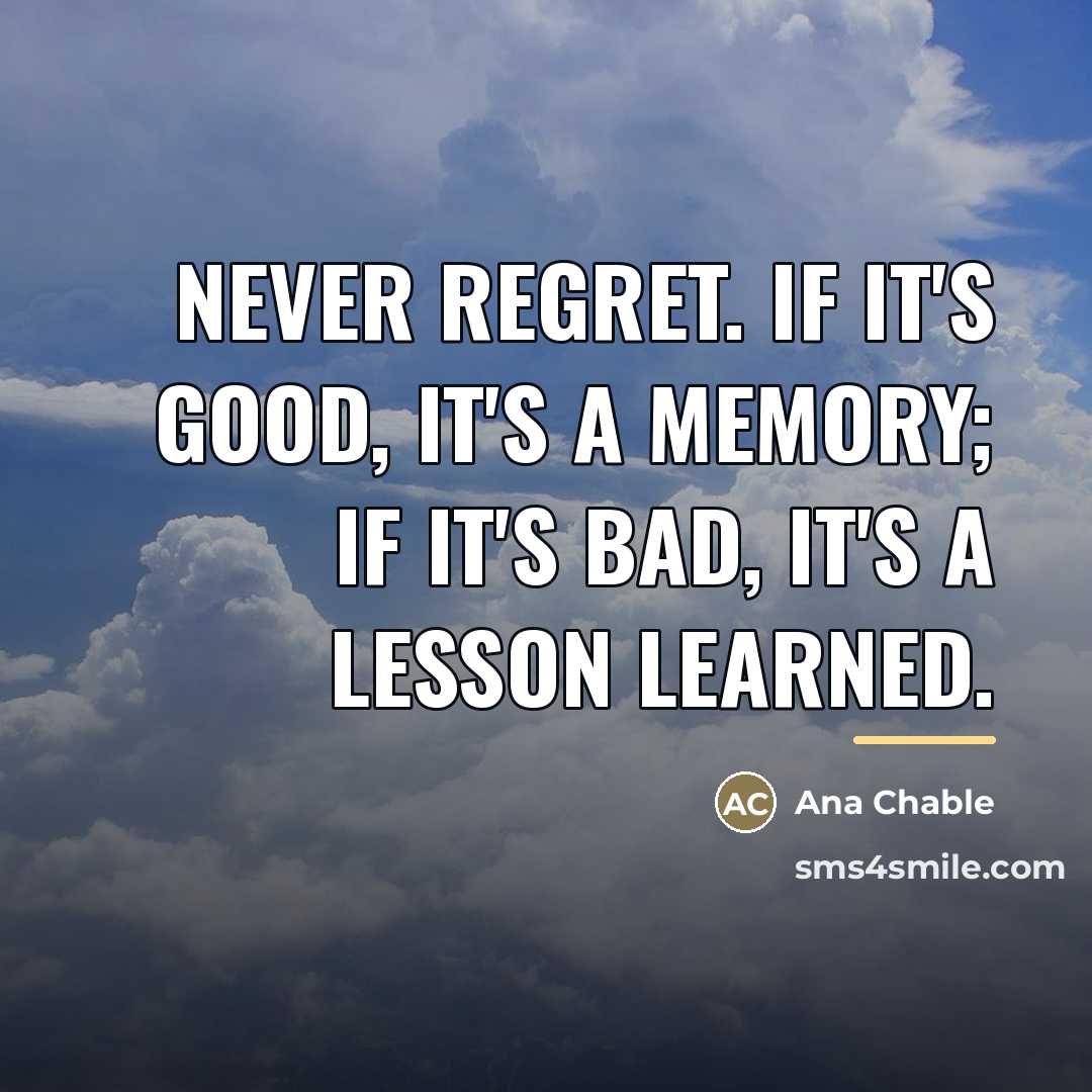 “Never regret. If it's good, it's a memory; if it's…” quote by Ana Chable