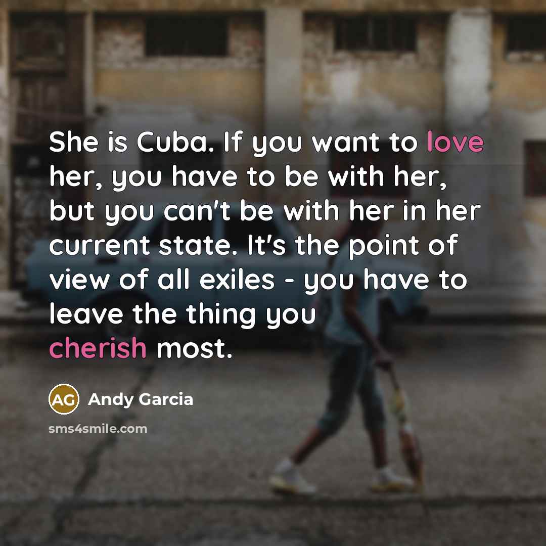 “She is Cuba. If you want to love her, you…” quote by Andy Garcia