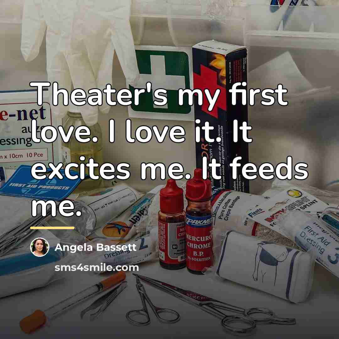 “Theater's my first love. I love it. It excites me.…” quote by Angela Bassett