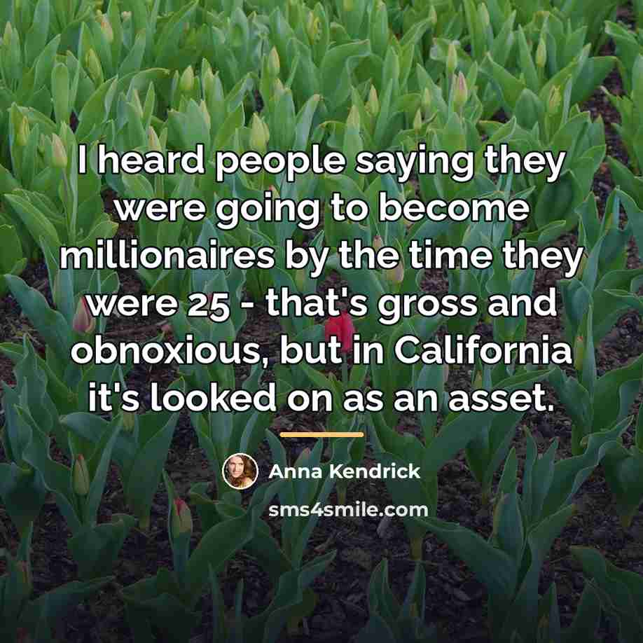 “I heard people saying they were going to become millionaires…” quote by Anna Kendrick